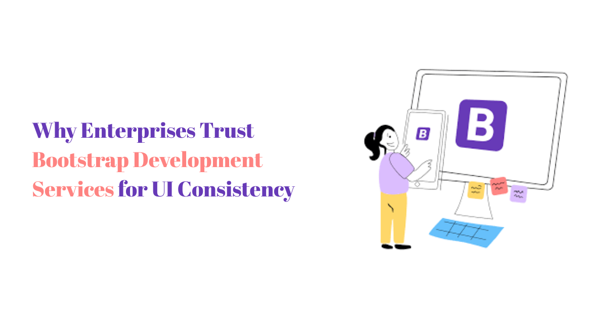 Why Enterprises Trust Bootstrap Development Services for UI Consistency