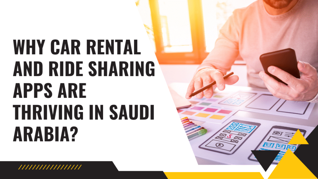 Why Car Rental and Ride-Sharing Apps Are Thriving in Saudi Arabia?