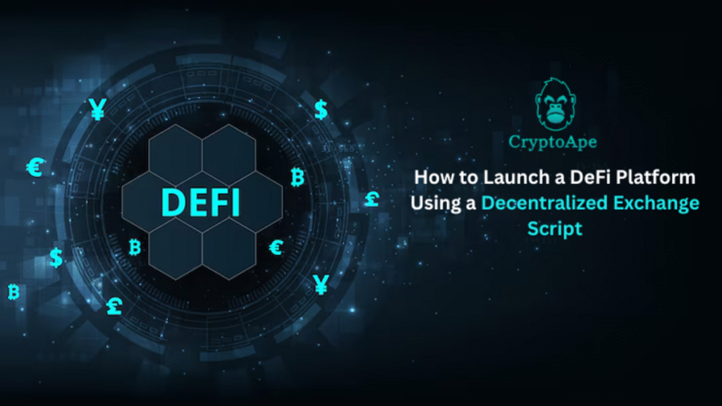 How to Launch a DeFi Platform Using a Decentralized Exchange Script